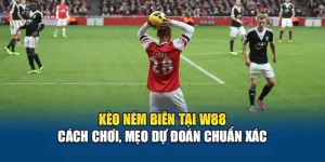 Kèo Ném Biên Tại W88 – Cách Chơi, Mẹo Dự Đoán Chuẩn Xác