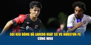 Soi Kèo Bóng Đá Laredo Heat Sc Vs Houston Fc Cùng W88